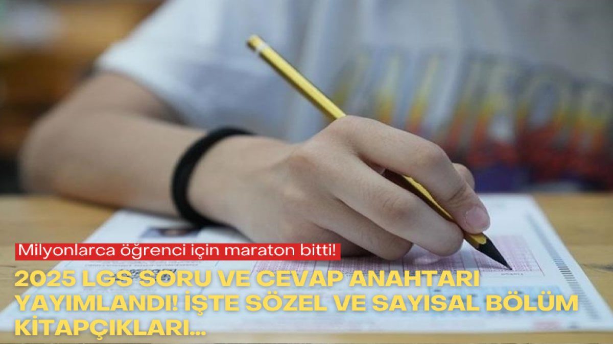 Milyonlarca öğrenci için maraton bitti! 2025 LGS soru ve cevap anahtarı yayımlandı! İşte sözel ve sayısal bölüm kitapçıkları…