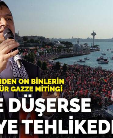 Saadet Partisi’nden on binlerin katılımıyla Özgür Gazze mitingi: ‘Gazze düşerse Türkiye tehlikede’