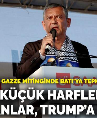 Özel’den Özgür Gazze mitinginde Batı’ya tepki: İsrail’e küçük harflerle konuşanlar, Trump’a suskun