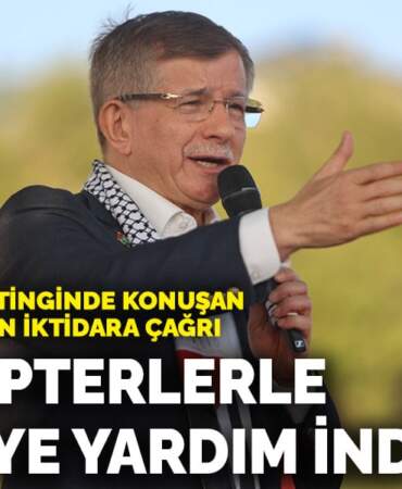 Özgür Gazze mitinginde konuşan Davutoğlu’ndan iktidara çağrı: Helikopterlerle Gazze’ye yardım indirelim