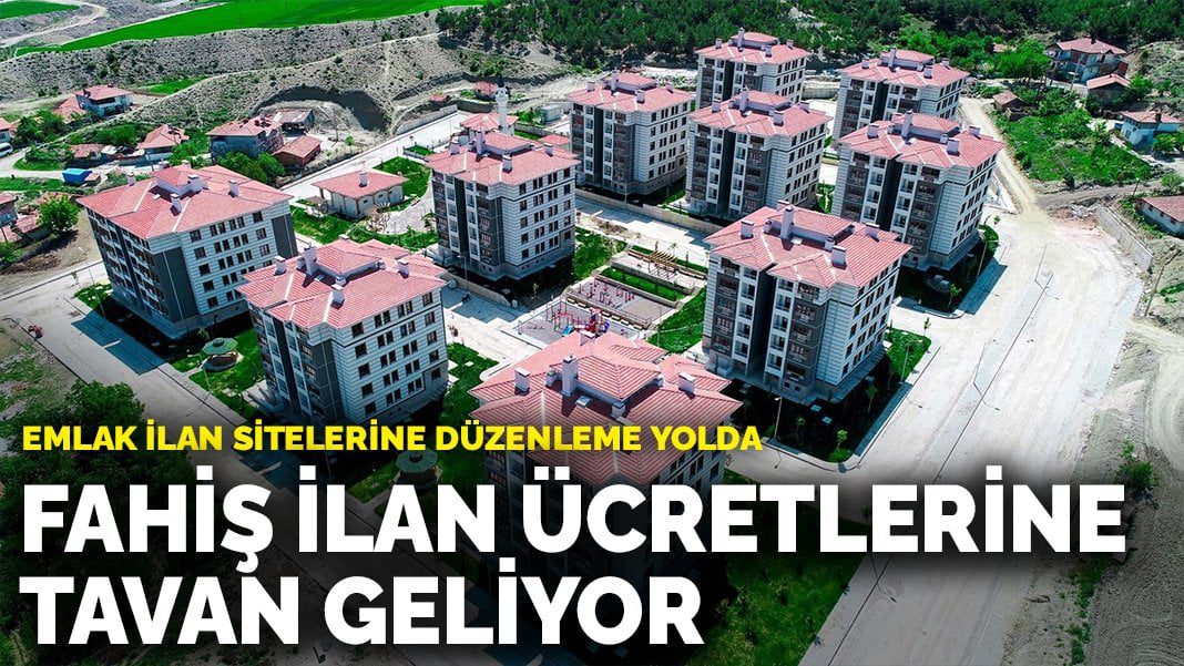 Emlak ilan sitelerine düzenleme yolda: Fahiş ilan ücretlerine tavan geliyor