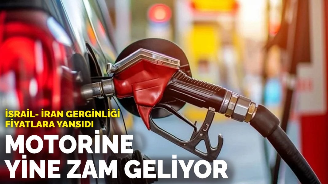 İsrail- İran gerginliği fiyatlara yansıdı: Motorine yine zam geliyor