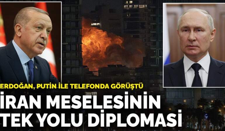 Erdoğan, Putin ile telefonda görüştü: İran meselesinin tek yolu diplomasi