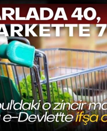 Tarlada 40, markette 745 TL! İstanbul’daki o zincir marketin karı e-Devlet’te ifşa oldu