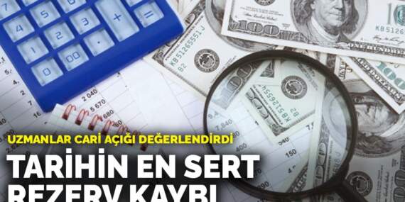 Uzmanlar cari açığı değerlendirdi: Tarihin en sert rezerv kaybı