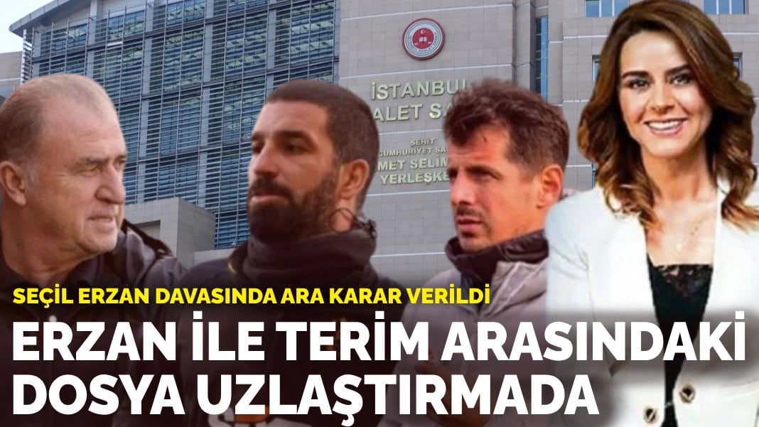 Seçil Erzan davasında ara karar verildi: Erzan ile Terim arasındaki dosya uzlaştırmada