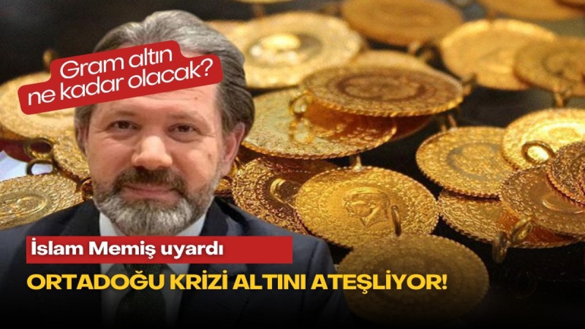 İslam Memiş uyardı: Ortadoğu krizi altını ateşliyor! Gram altın ne kadar olacak?