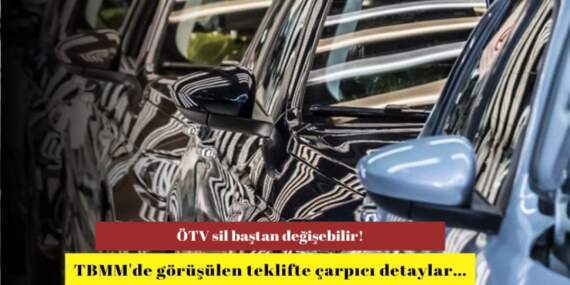ÖTV sil baştan değişebilir! TBMM’de görüşülen teklifte çarpıcı detaylar…