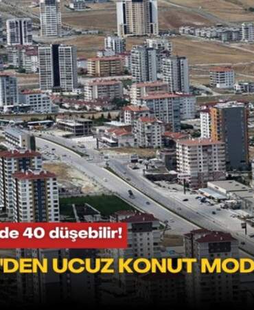 Ev fiyatları yüzde 40 düşebilir! KONUTDER’den ucuz konut modeli