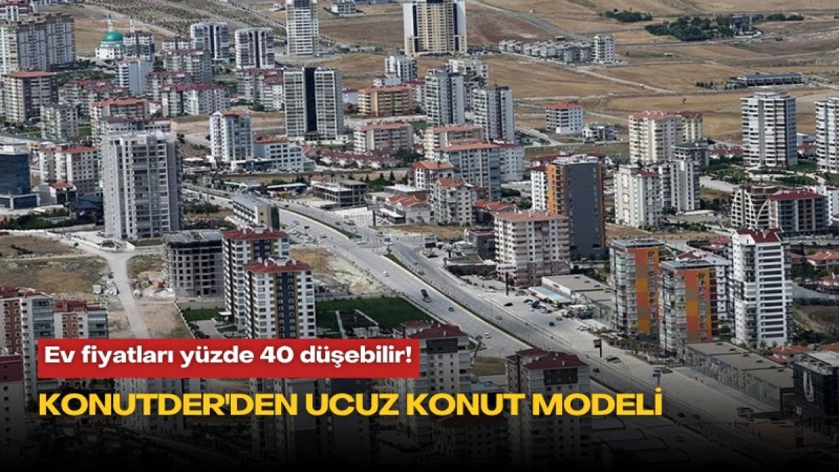 Ev fiyatları yüzde 40 düşebilir! KONUTDER’den ucuz konut modeli