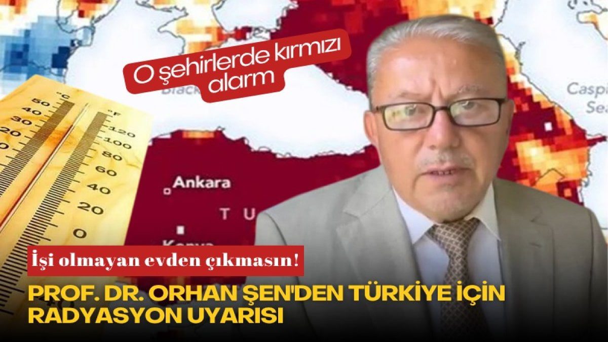 İşi olmayan evden çıkmasın! Prof. Dr. Orhan Şen’den Türkiye için radyasyon uyarısı: O şehirlerde kırmızı alarm