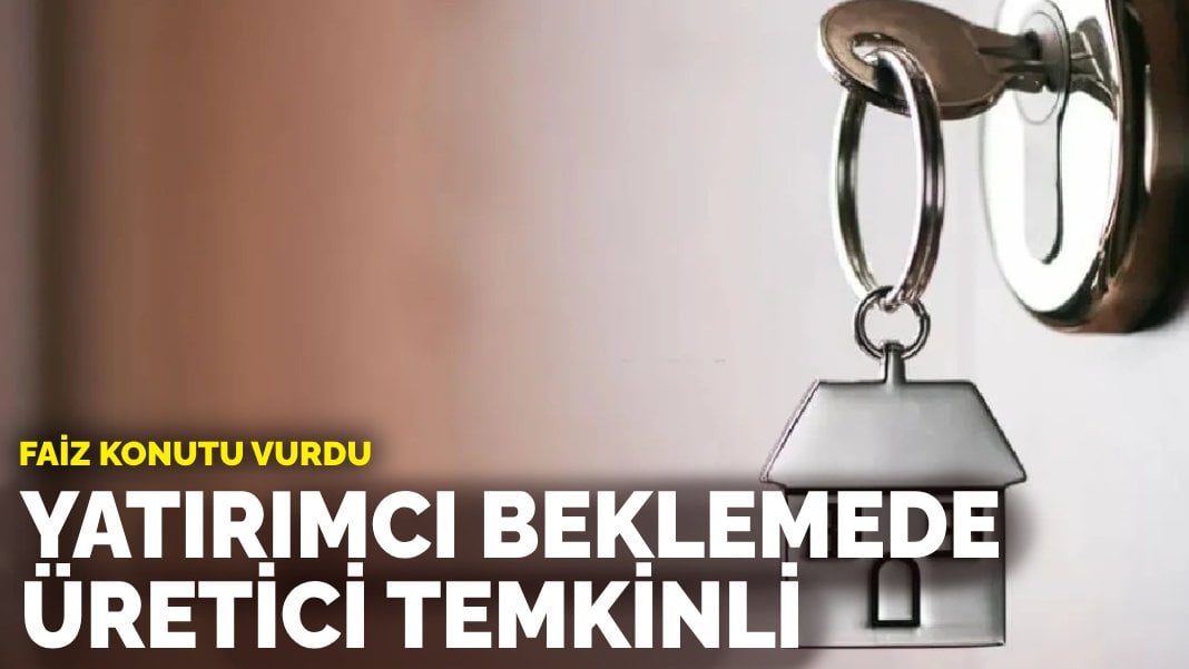 Faiz konutu vurdu: Yatırımcı beklemede, üretici temkinli