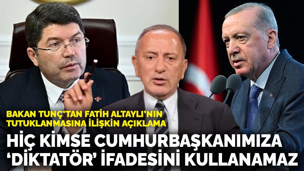 Bakan Tunç’tan Fatih Altaylı’nın tutuklanmasına ilişkin açıklama: Hiç kimse Cumhurbaşkanımıza ‘diktatör’ ifadesini kullanamaz