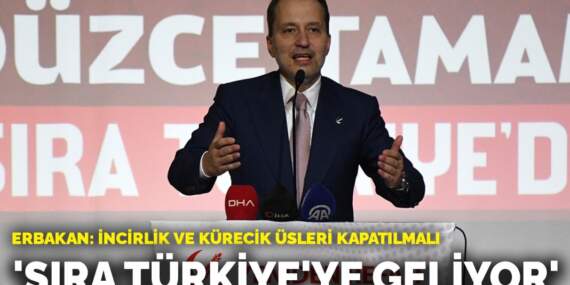Erbakan: Sıra Türkiye’ye geliyor