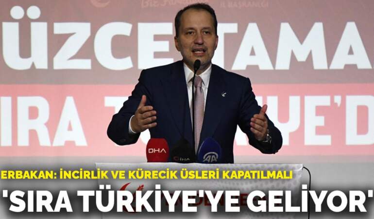 Erbakan: Sıra Türkiye’ye geliyor