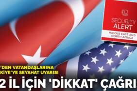 ABD’den vatandaşlarına Türkiye’ye seyahat uyarısı: 22 il için ‘dikkat’ çağrısı