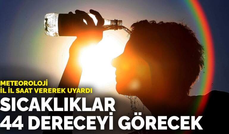 Meteoroloji il il saat vererek uyardı: Türkiye kavrulacak! Sıcaklıklar 44 dereceyi görecek