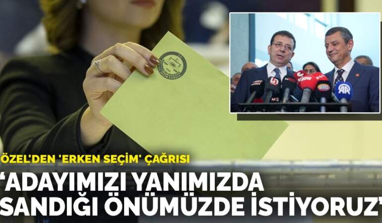 Özgür Özel’den ‘erken seçim’ çağrısı: Bir an önce adayımızı yanımızda, sandığı önümüzde istiyoruz