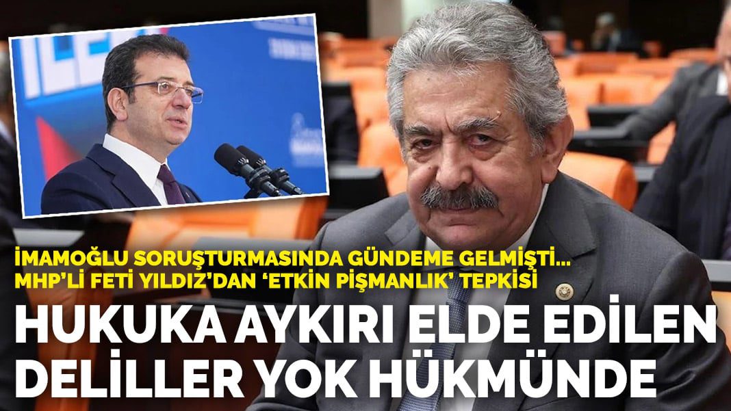 İmamoğlu soruşturmasında gündeme gelmişti MHP’li Yıldız’dan ‘etkin pişmanlık’ tepkisi