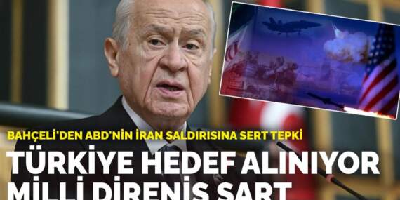 Bahçeli’den ABD’nin İran saldırısına sert tepki: Türkiye hedef alınıyor, milli direniş şart