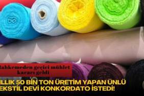 Yıllık 50 bin ton üretim yapan ünlü tekstil devi konkordato istedi! Mahkemeden geçici mühlet kararı geldi