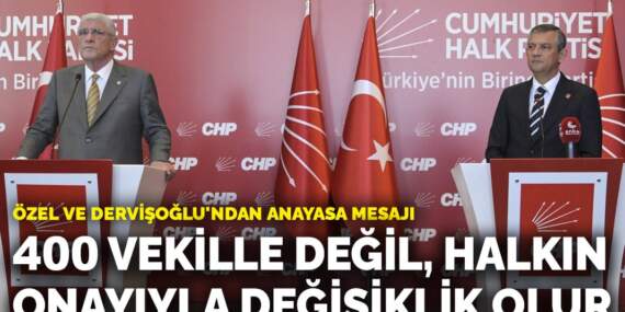 Özel ve Dervişoğlu’ndan anayasa mesajı: 400 vekille değil, halkın onayıyla değişiklik olur