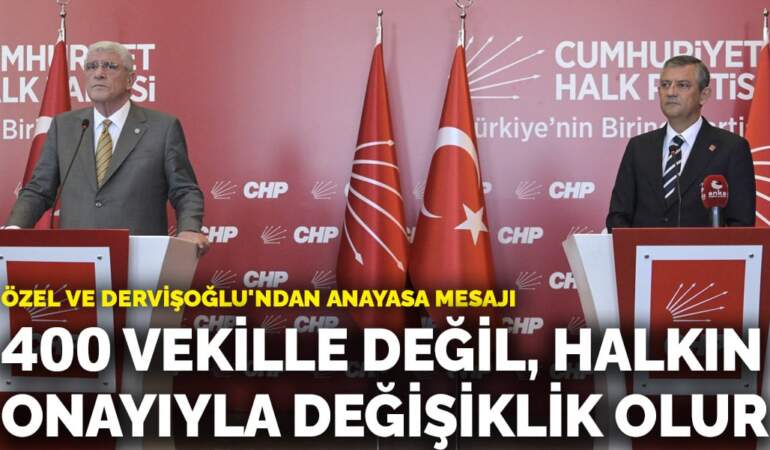 Özel ve Dervişoğlu’ndan anayasa mesajı: 400 vekille değil, halkın onayıyla değişiklik olur