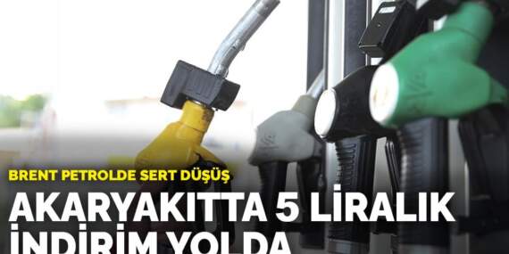 Akaryakıtta 5 liralık indirim yolda: Brent petrolde sert düşüş
