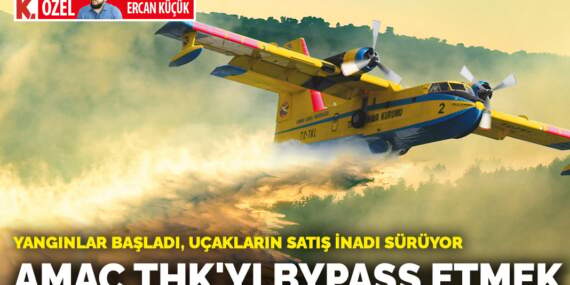 Yangınlar başladı, uçakların satış inadı sürüyor! Amaç THK’yı bypass etmek