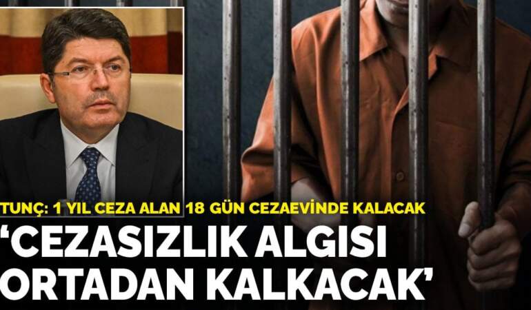 Tunç: Cezasızlık algısı ortadan kalkacak, 1 yıl ceza alan 18 gün cezaevinde kalacak