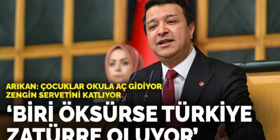 Arıkan: Çocuklar okula aç gidiyor, zengin servetini katlıyor