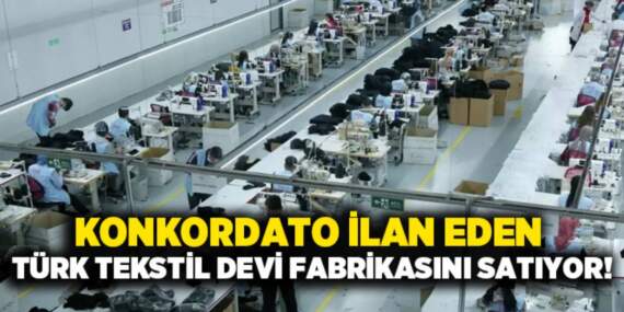 Konkordato ilan etmişti: Türk tekstil devi fabrikasını satışa çıkardı!