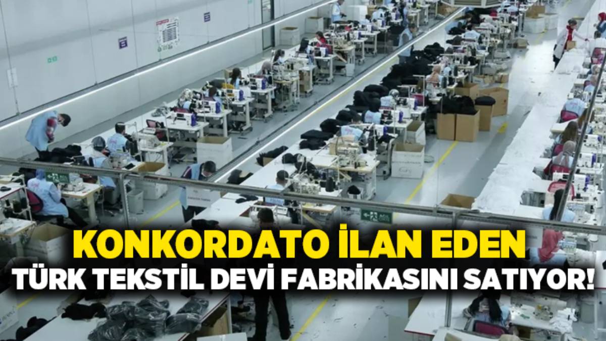 Konkordato ilan etmişti: Türk tekstil devi fabrikasını satışa çıkardı!