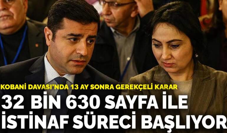 Kobani Davası’nda 13 ay sonra gerekçeli karar: 32 bin 630 sayfa ile istinaf süreci başlıyor