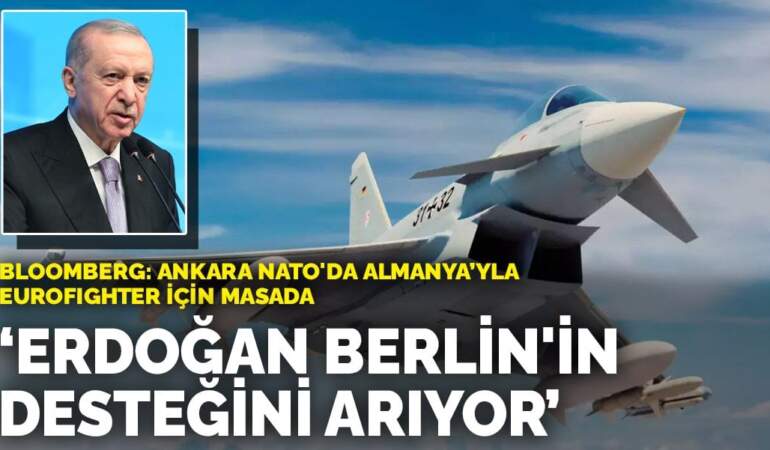 Bloomberg: Ankara NATO’da Almanya’yla Eurofighter için masada! Erdoğan Berlin’in desteğini arıyor