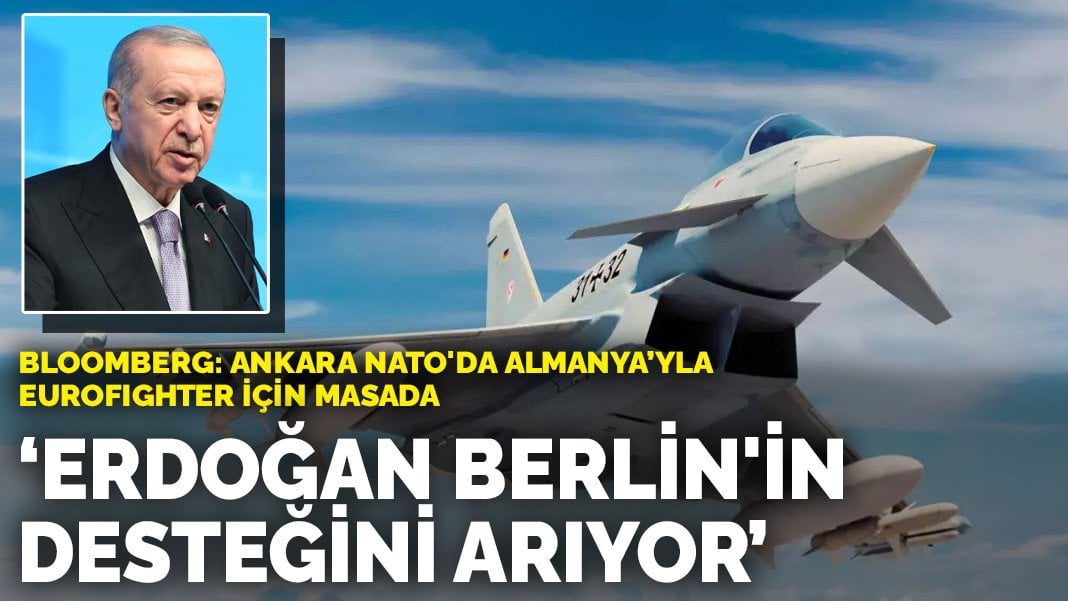 Bloomberg: Ankara NATO’da Almanya’yla Eurofighter için masada! Erdoğan Berlin’in desteğini arıyor