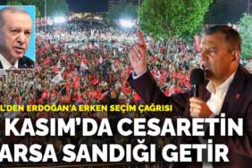 Özel’den Erdoğan’a erken seçim çağrısı: 2 Kasım’da cesaretin varsa sandığı getir