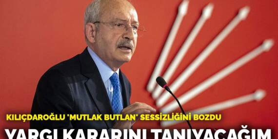 Kılıçdaroğlu ‘mutlak butlan’ sessizliğini bozdu: Yargı kararını tanıyacağım