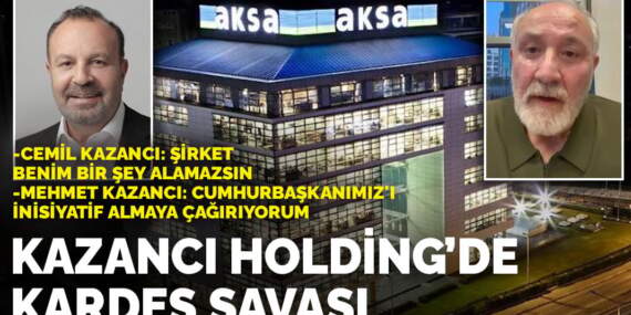 Kazancı Holding’de kardeş savaşı