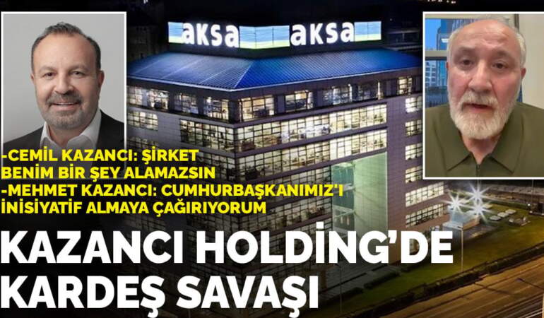 Kazancı Holding’de kardeş savaşı