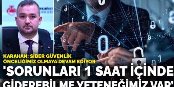 Fatih Karahan: Siber güvenlik önceliğimiz olmaya devam ediyor