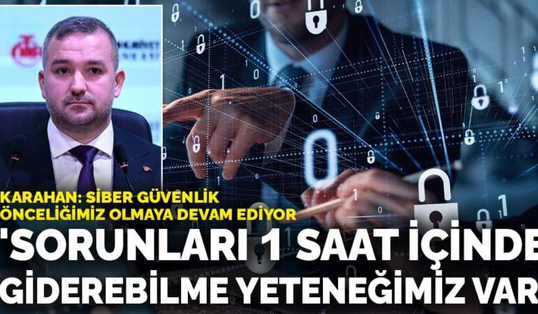 Fatih Karahan: Siber güvenlik önceliğimiz olmaya devam ediyor