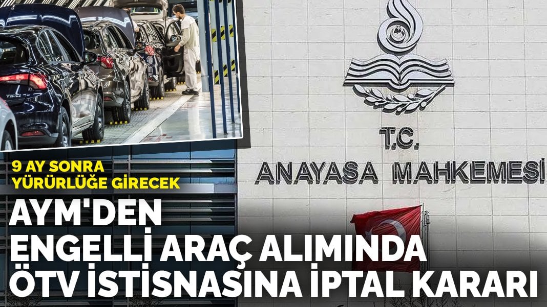 AYM’den engelli vatandaşlar için önemli karar: ÖTV muafiyeti şartı iptal edildi