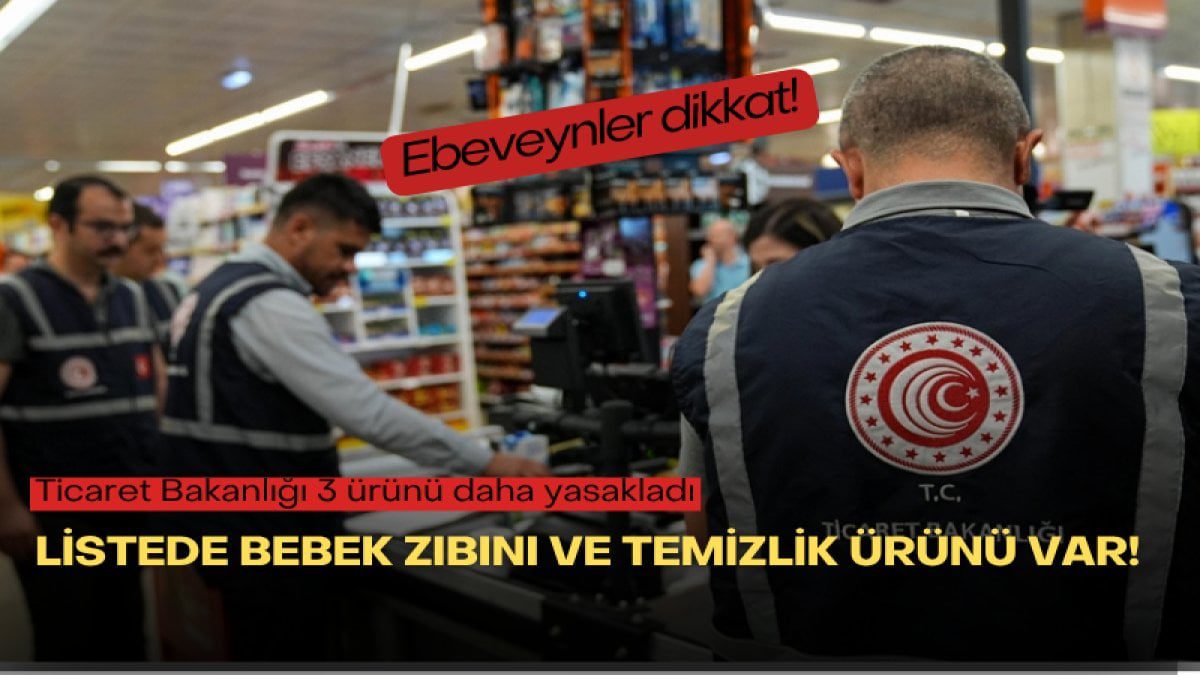 Ebeveynler dikkat! Ticaret Bakanlığı 3 ürünü daha yasakladı: Listede bebek zıbını ve temizlik ürünü var!