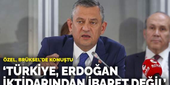 Özel, Brüksel’de konuştu: “Türkiye, Erdoğan iktidarından ibaret değildir”