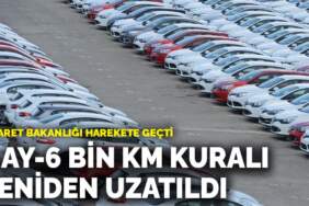  Ticaret Bakanlığı harekete geçti: 6 ay-6 bin km kuralı yeniden uzatıldı