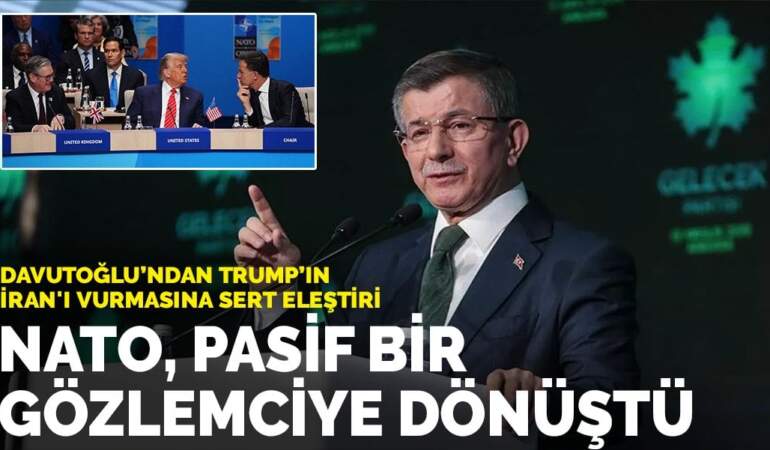 Davutoğlu’ndan Trump’ın İran’ı vurmasına sert eleştiri: NATO, pasif bir gözlemciye dönüştü