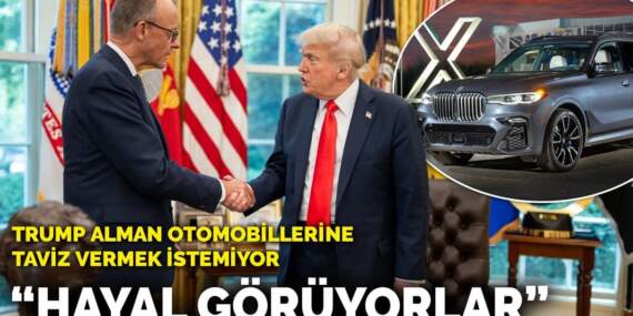 Trump Alman otomobillerine gümrük indirimi yapmak istemiyor: Hayal Görüyorlar