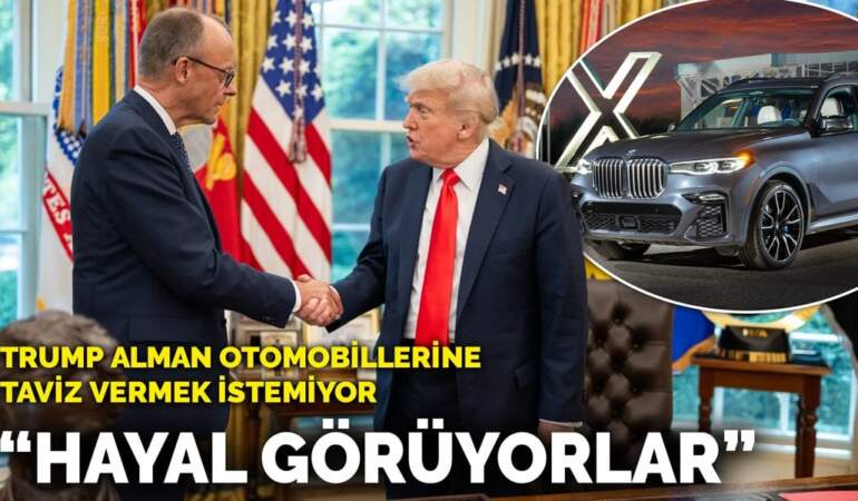 Trump Alman otomobillerine gümrük indirimi yapmak istemiyor: Hayal Görüyorlar