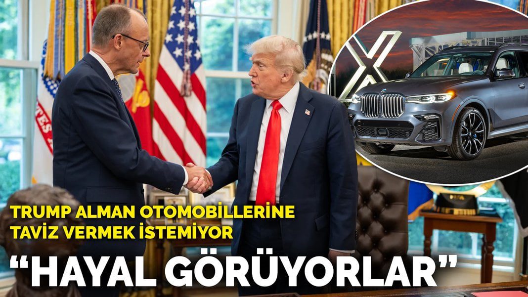 Trump Alman otomobillerine gümrük indirimi yapmak istemiyor: Hayal Görüyorlar